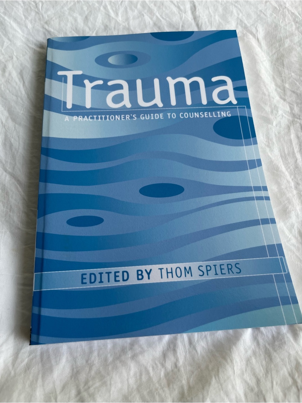 Trauma : A Practitioner's Guide to Counselling by Thom Spiers 2001 2011 New